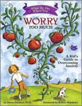 WHAT TO DO WHEN YOU WORRY TOO MUCH: A KID’S GUIDE TO OVERCOMING ANXIETY